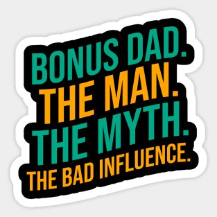 Bonus dad the man the myth the bad influence Sticker